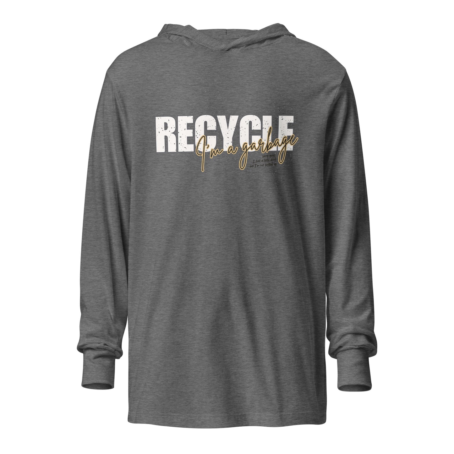 RECYCLE (I'm a garbage) Hooded Long-Sleeve Tee